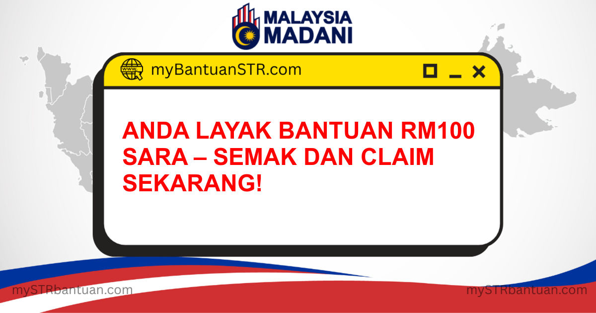 ANDA LAYAK BANTUAN RM100 SARA – SEMAK DAN CLAIM SEKARANG!